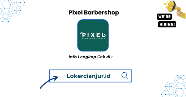 Lowongan Kerja Pixel Barbershop Cianjur Terbaru